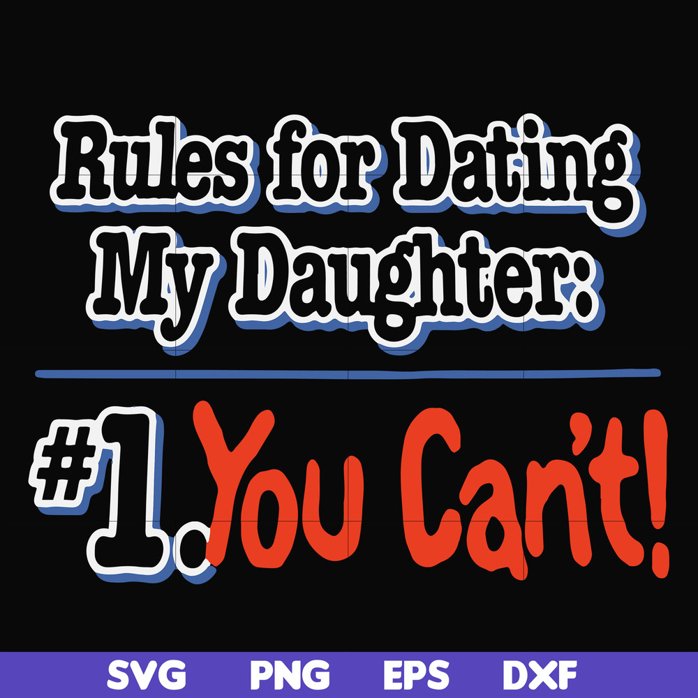 FN000881-Rules for dating my daughter #1. You can't svg, png, dxf, eps file FN000881.jpg