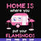 FN000898-Home is where you put your Flamingos svg, png, dxf, eps file FN000898.jpg