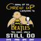FN000899-Some of us grew up listening to the beatles the cool ones still do svg, png, dxf, eps file FN000899.jpg