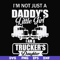 FN000905-I'm not just a daddy's little girl I am a trucker's daughter svg, png, dxf, eps file FN000905.jpg