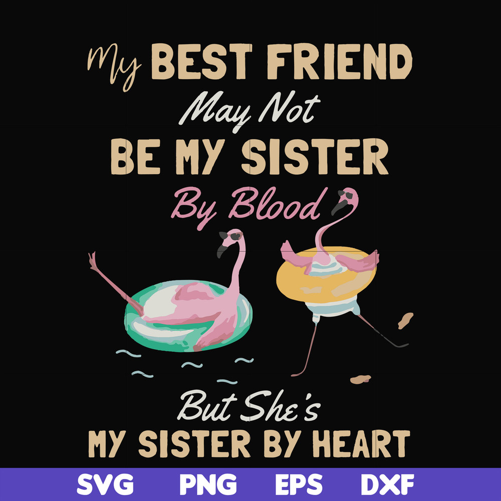 FN000927-My best friend may not be my sister by blood but she's my sister by heart svg, png, dxf, eps file FN000927.jpg