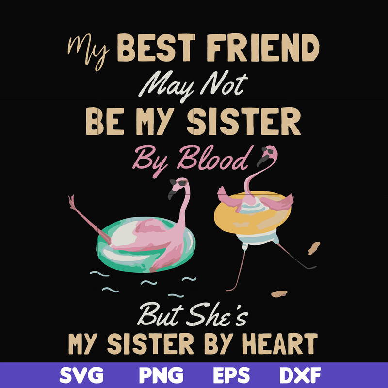 FN000927-My best friend may not be my sister by blood but she's my sister by heart svg, png, dxf, eps file FN000927.jpg