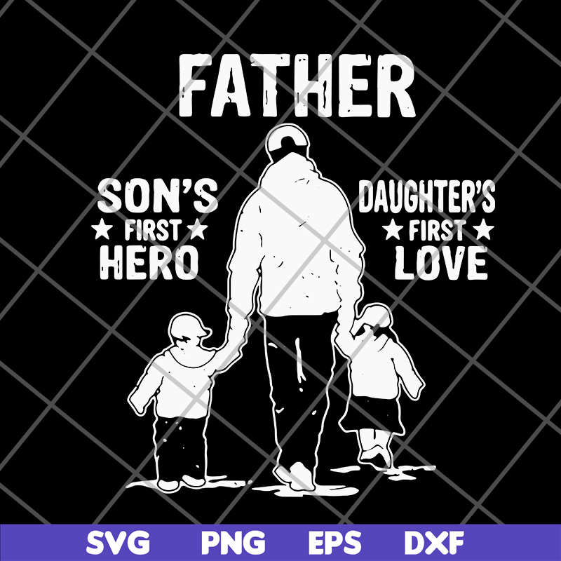 FTD02062112-Father's A Son's First Hero A Daughter's svg, png, dxf, eps digital file FTD02062112.jpg