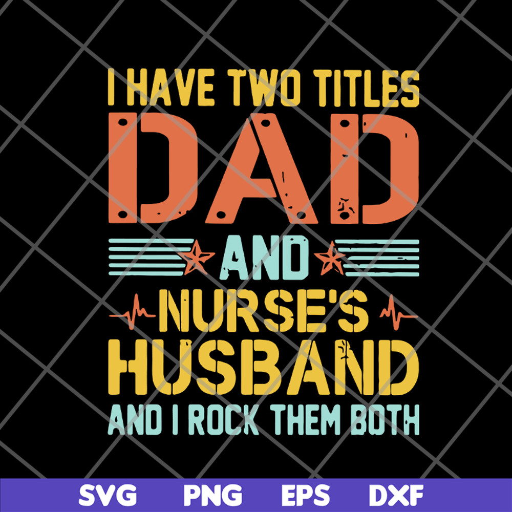 FTD02062114-I Have Two Titles Dad And Nurse’s svg, png, dxf, eps digital file FTD02062114.jpg