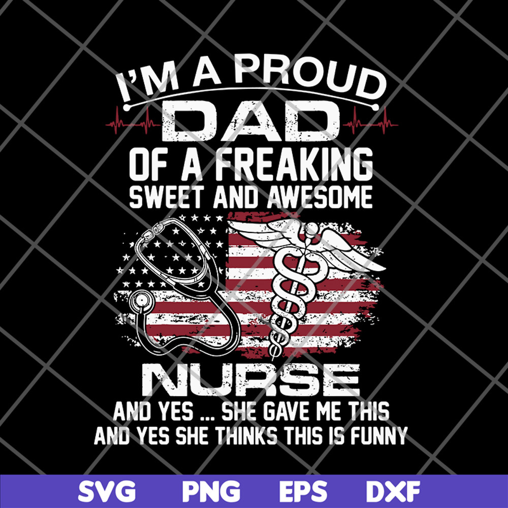 FTD02062116-Im A Proud Dad Of A Freaking sweet and awesome nurse dad svg, png, dxf, eps digital file FTD02062116.jpg