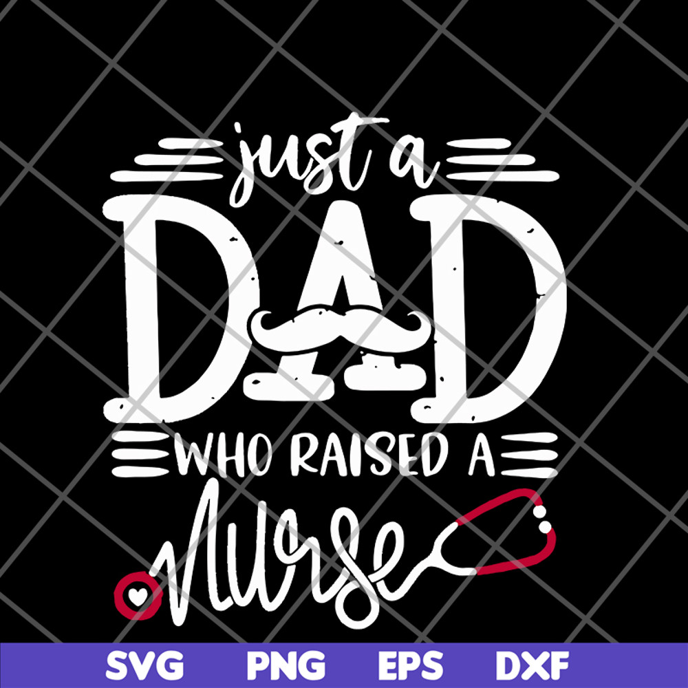 FTD02062117-Just a dad who raised a nurse svg, png, dxf, eps digital file FTD02062117.jpg