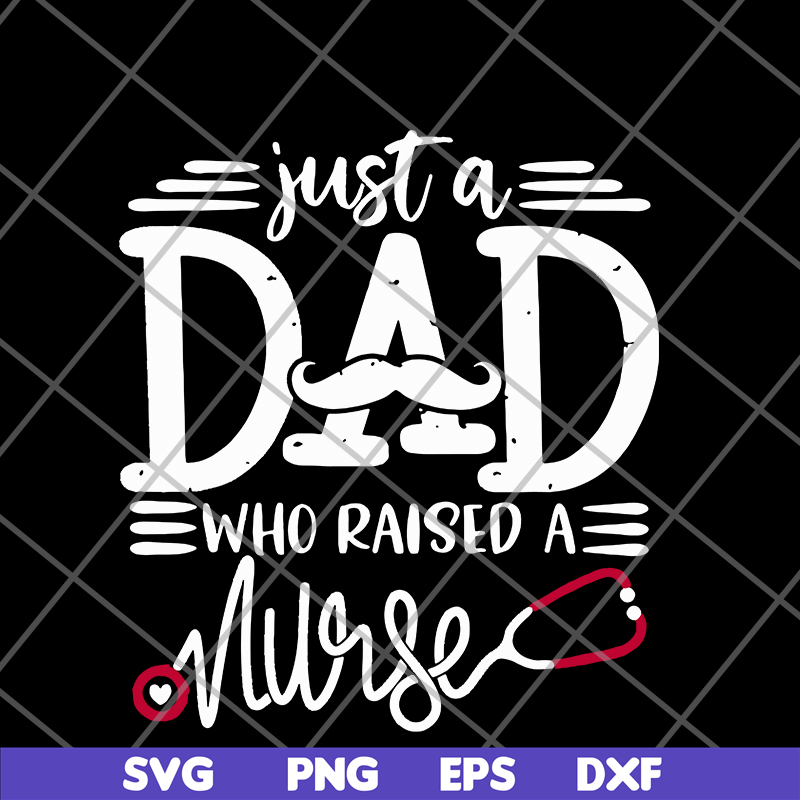 FTD02062117-Just a dad who raised a nurse svg, png, dxf, eps digital file FTD02062117.jpg