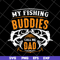 FTD03052105-My fishing buddies call the dad svg, Fathers day svg, png, dxf, eps digital file FTD03052105.jpg
