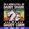 FTD04052103-In a world full of daddy shark be a daddy corn svg, Fathers day svg, png, dxf, eps digital file FTD04052103.jpg