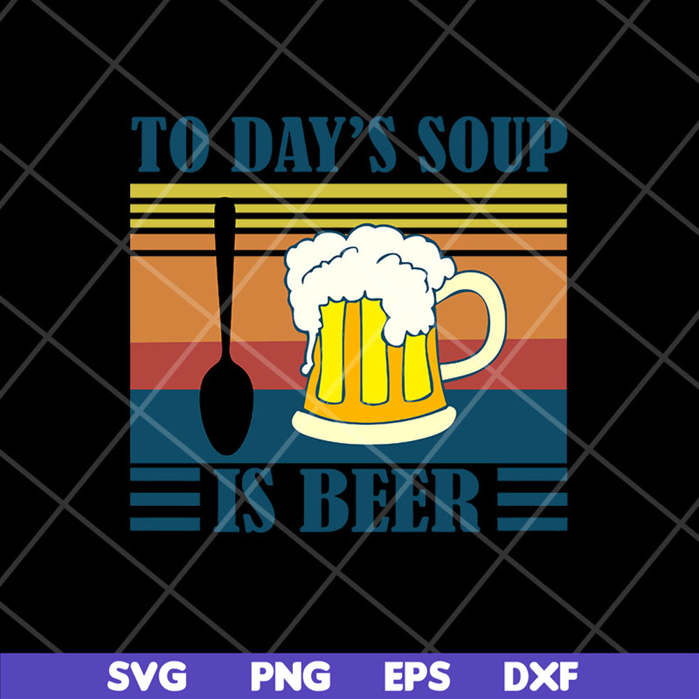 FTD04052107-To day soup is beer svg, Fathers day svg, png, dxf, eps digital file FTD04052107.jpg