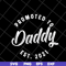 FTD04052111-Promoted to daddy est 2021 svg, Fathers day svg, png, dxf, eps digital file FTD04052111.jpg