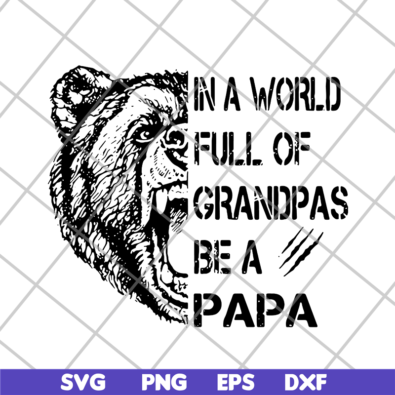 FTD05062111-Bear In a world full of grandpas be a papa svg, png, dxf, eps digital file FTD05062111.jpg