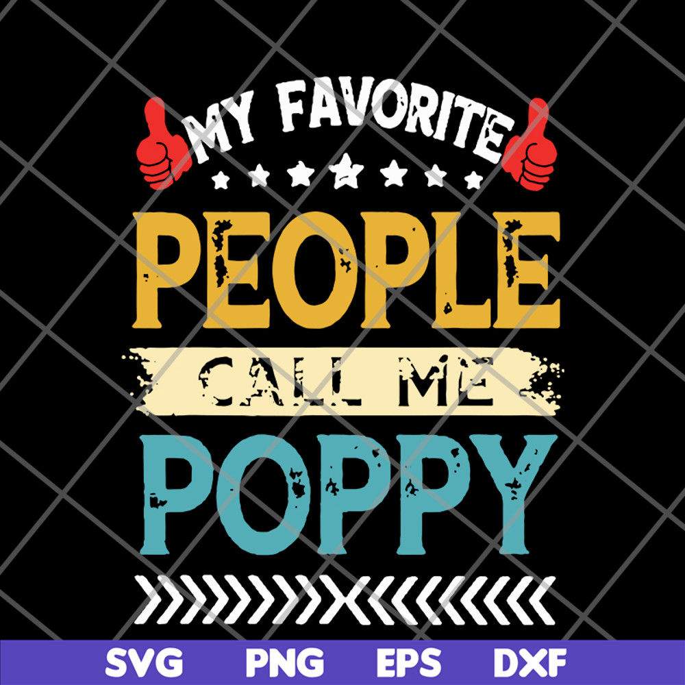 FTD05062113-My favorite people call me poppy grandpa fathers day hot svg, png, dxf, eps digital file FTD05062113.jpg