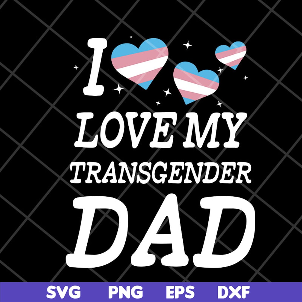 FTD07052118-i love my transgender dad svg, png, dxf, eps digital file FTD07052118.jpg