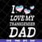 FTD07052118-i love my transgender dad svg, png, dxf, eps digital file FTD07052118.jpg