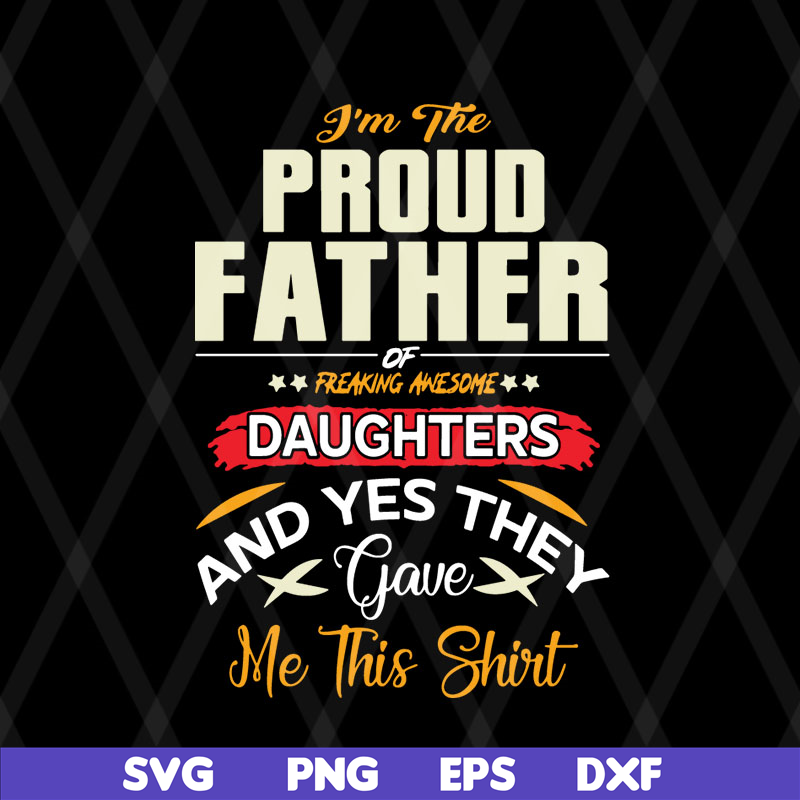 FTD08062104-I am a Proud Dad of a Freaking Awesome Daughter Shirt Fathers Day Gift For Men Dad Papa Father And Daughtersvg, png, dxf, eps digital file FTD080621