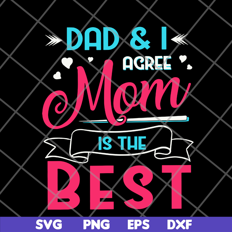 FTD09062105-Dad And I Agree Mom Is The Best Mom Girl svg, png, dxf, eps digital file FTD09062105.jpg