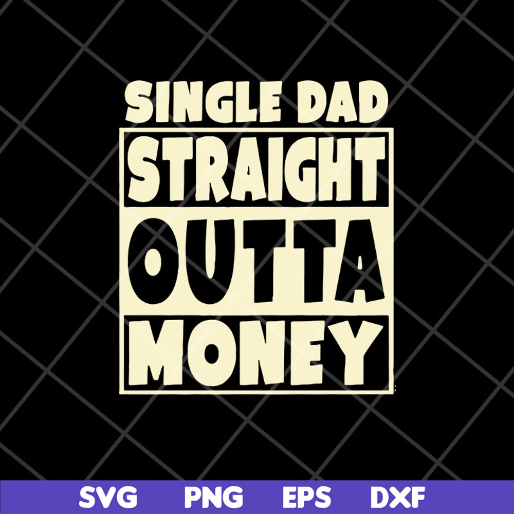 FTD10052113-single dad straight outta money fathers svg, png, dxf, eps digital file FTD10052113.jpg