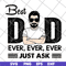 FTD10062103-Best Dad Ever Just Ask svg, png, dxf, eps digital file FTD10062103.jpg