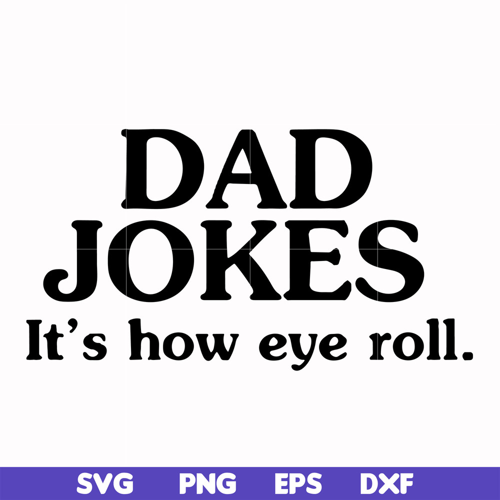 FTD121-Dad jokes it's how eye roll svg, png, dxf, eps, digital file FTD121.jpg