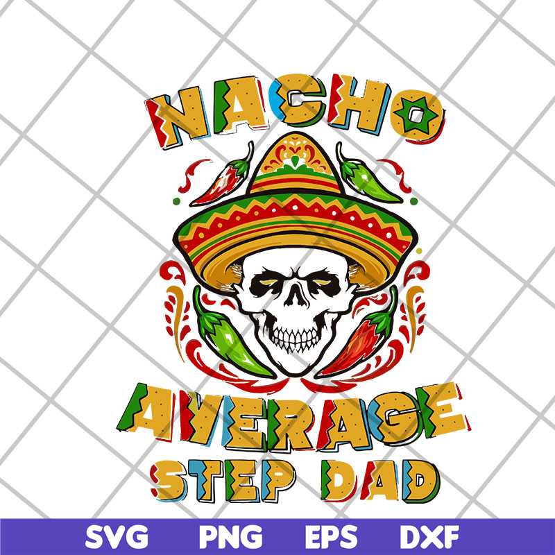 FTD13052132- Skull Nacho Average Step Dad svg, png, dxf, eps digital file FTD13052132.jpg