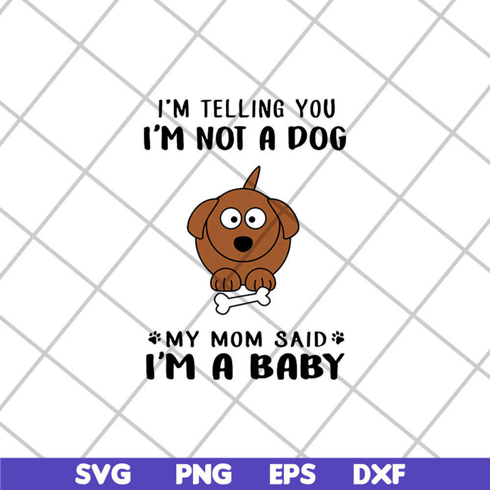 FTD15052109-i am telling you i am not a dog svg, png, dxf, eps digital file FTD15052109.jpg