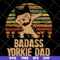 FTD19052116-badass yorkie dadsvg, png, dxf, eps digital file FTD19052116.jpg