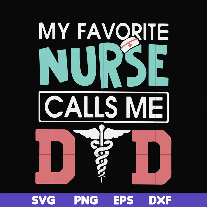FTD24-my favorite nurse calls me svg, png, dxf, eps, digital file FTD24.jpg