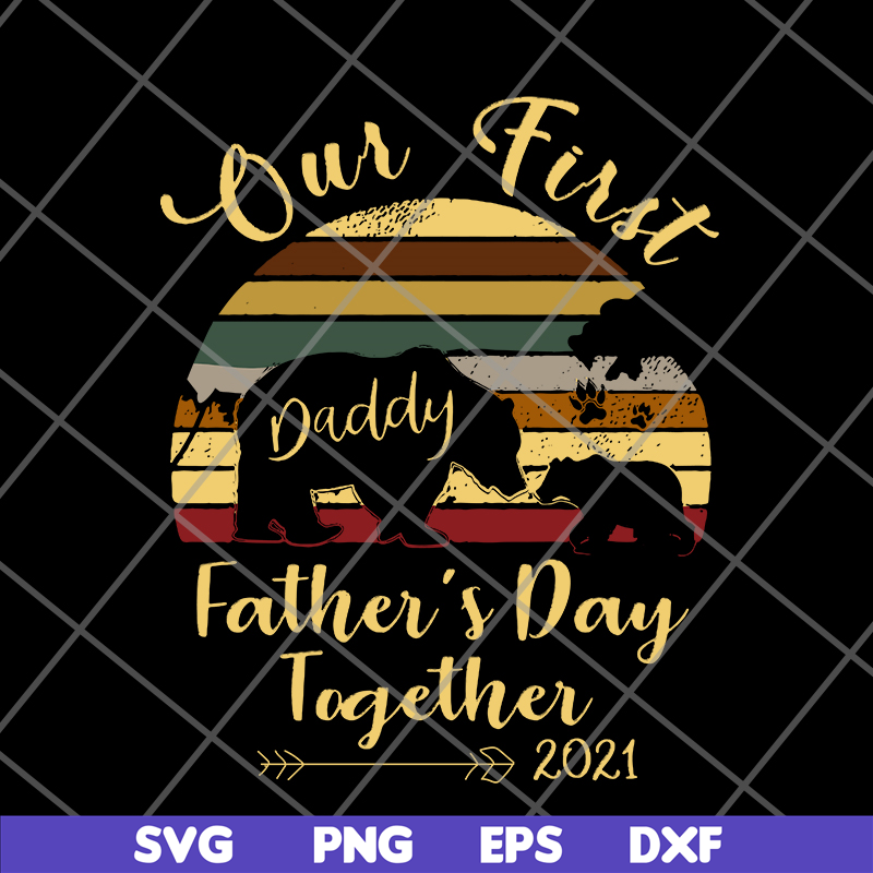 FTD24052106- Our First Daddy Father’s Day Together 2021 Bear Paw svg, png, dxf, eps digital file FTD24052106.jpg