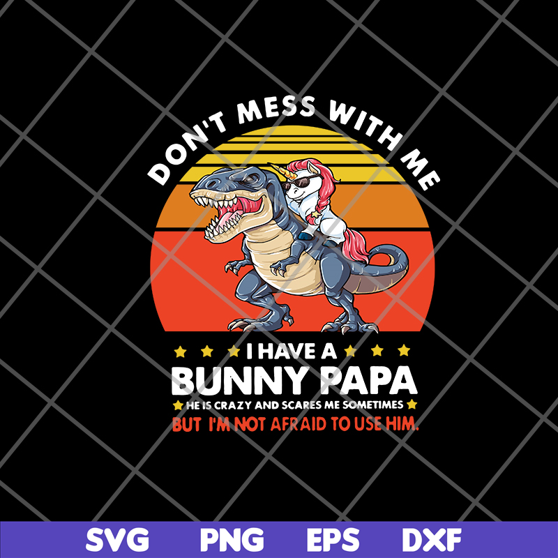 FTD24052119- Don’t Mess With Me I Have A Bunny Papa svg, png, dxf, eps digital file FTD24052119.jpg