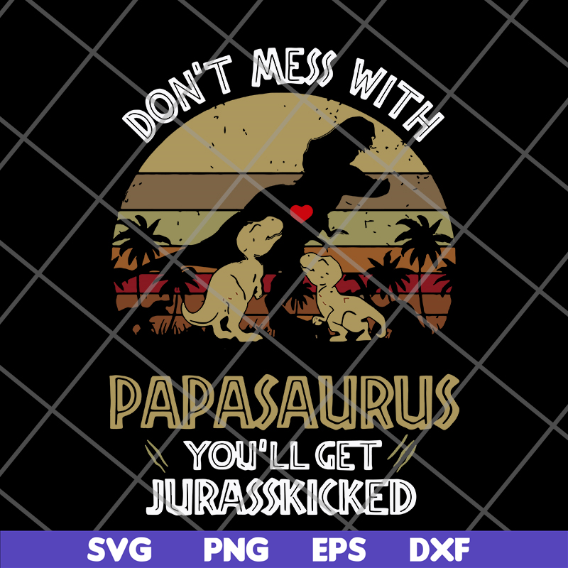 FTD26052117-Don't mess with papasaurus svg, png, dxf, eps digital file FTD26052117.jpg