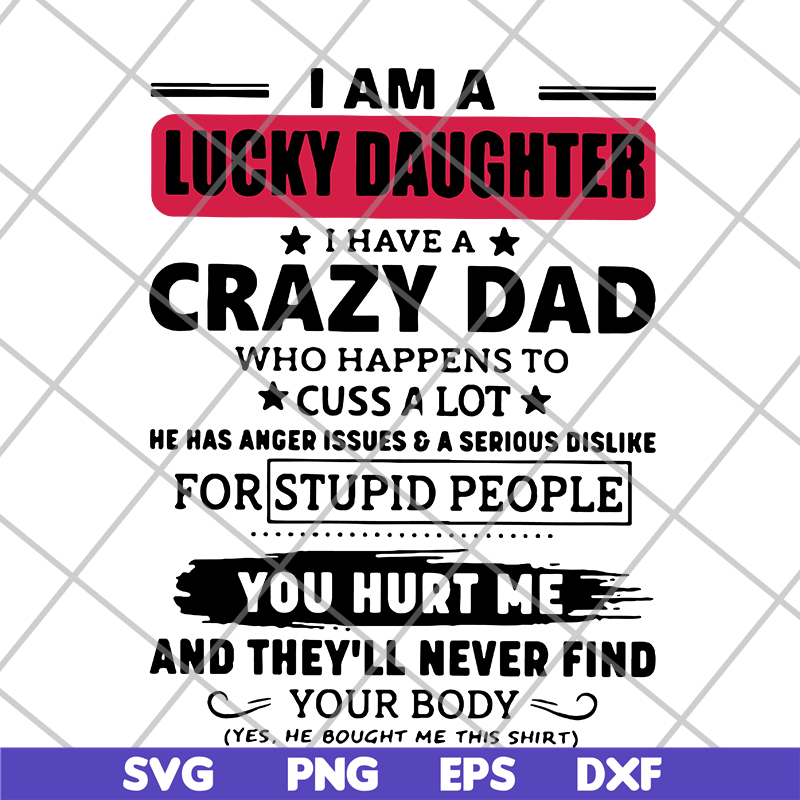 FTD27052117-I am a lucky daughter I have a crazy dad who svg, png, dxf, eps digital file FTD27052117.jpg