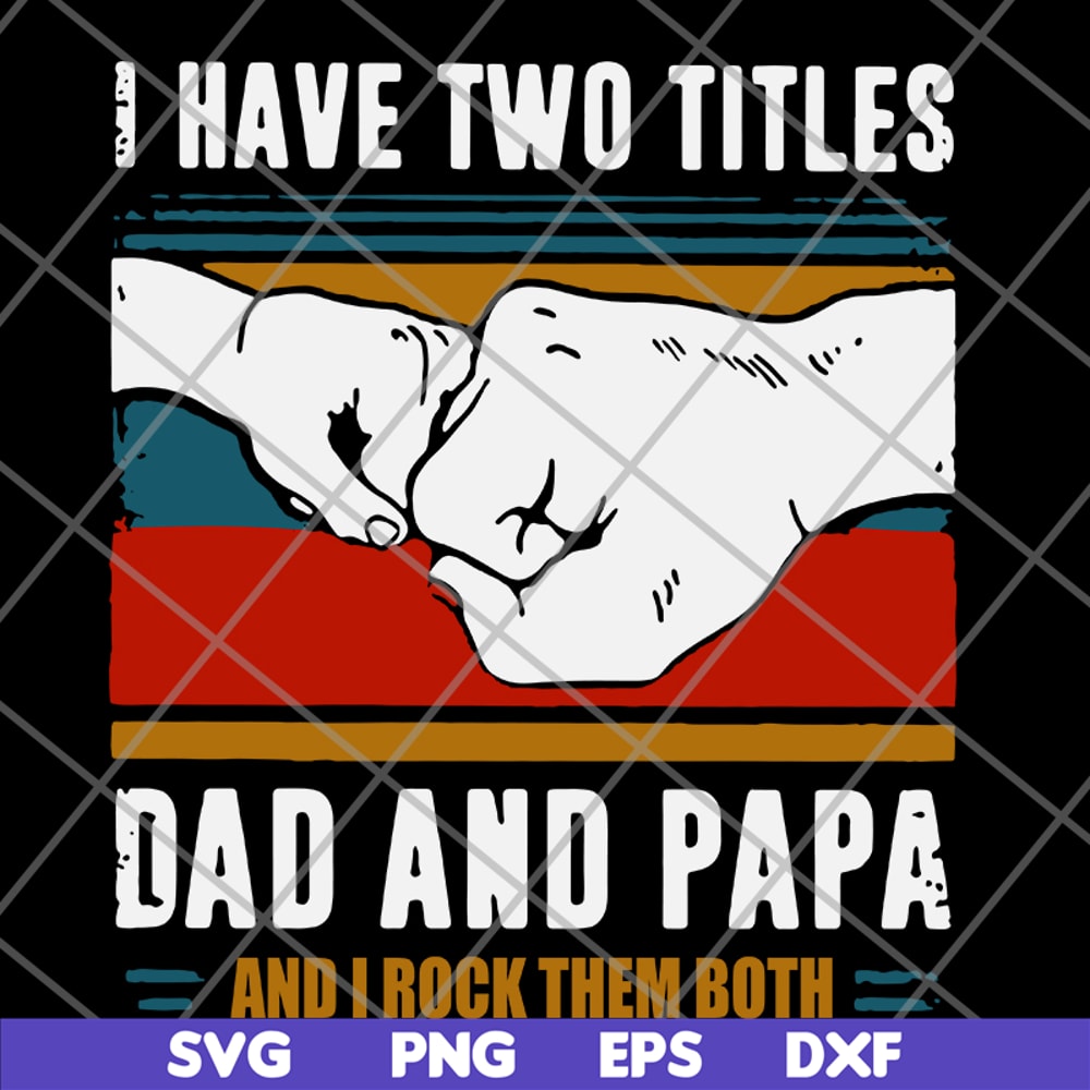 FTD29052119-i have two titles dad and papa svg, png, dxf, eps digital file FTD29052119.jpg