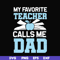FTD34-My favorite teacher calls me dad svg, png, dxf, eps, digital file FTD34.jpg