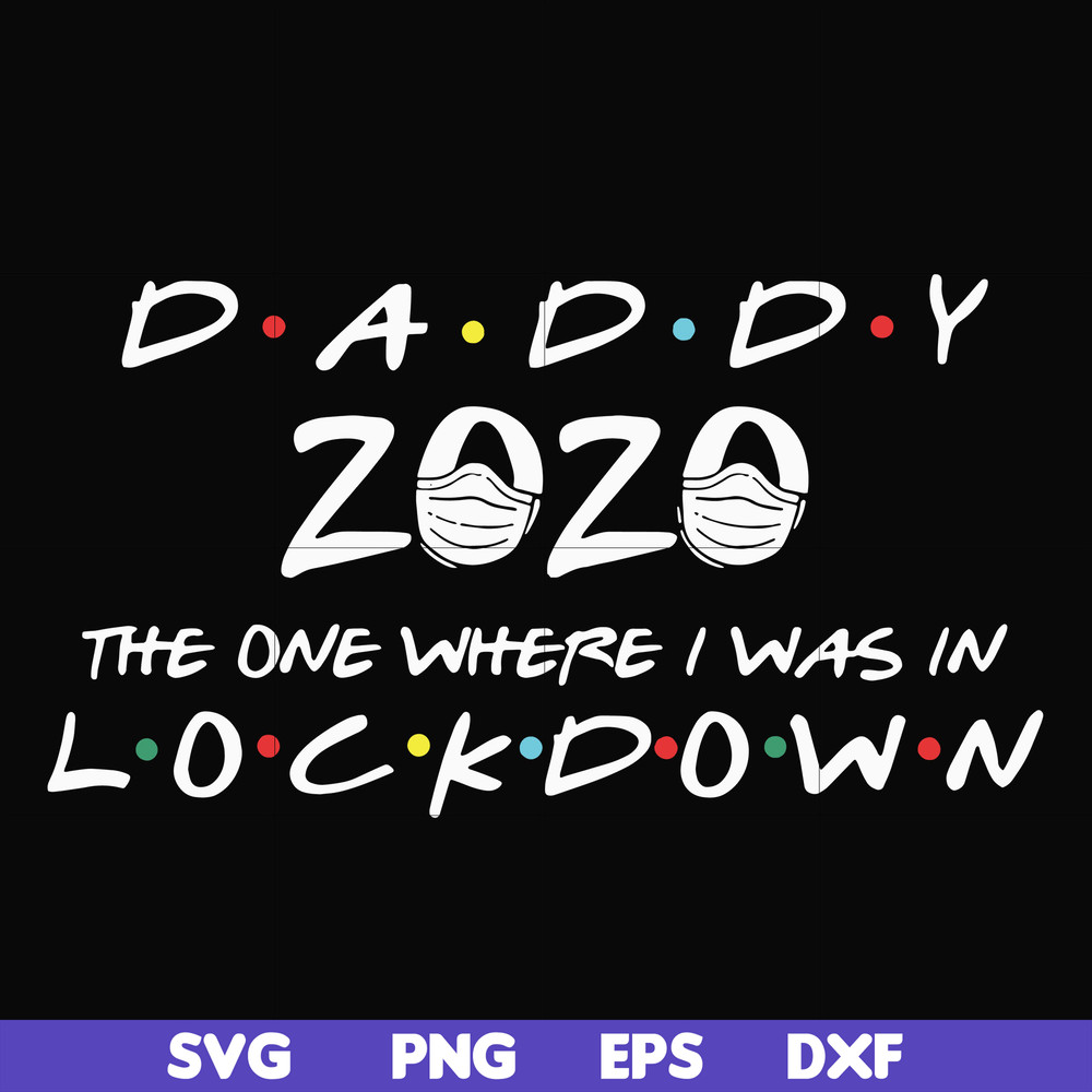 FTD36-Daddy 2020 the one where i was in lockdown svg, png, dxf, eps, digital file FTD36.jpg