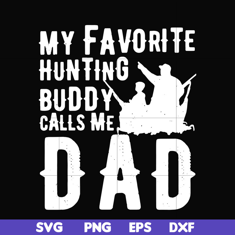 FTD44-My favorite hunting buddy calls me Dad svg, png, dxf, eps, digital file FTD44.jpg