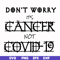 HLW0020-Don't worry it's cancer not covid 19 svg, halloween svg, png, dxf, eps digital file HLW0020.jpg