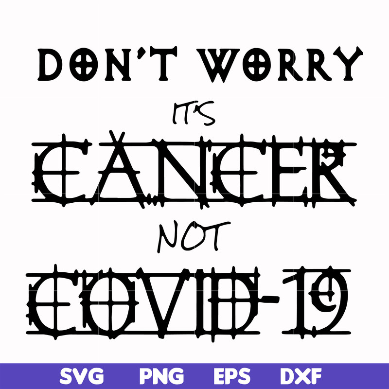HLW0020-Don't worry it's cancer not covid 19 svg, halloween svg, png, dxf, eps digital file HLW0020.jpg
