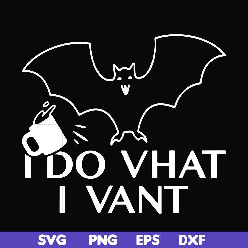 HLW0022-I do vhat i vant svg, halloween svg, png, dxf, eps, digital file HLW0022.jpg