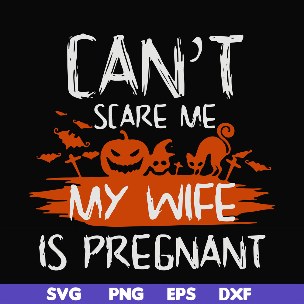 HLW0114-Can't scare me my wife is pregnant svg, png, dxf, eps digital file HLW0114.jpg
