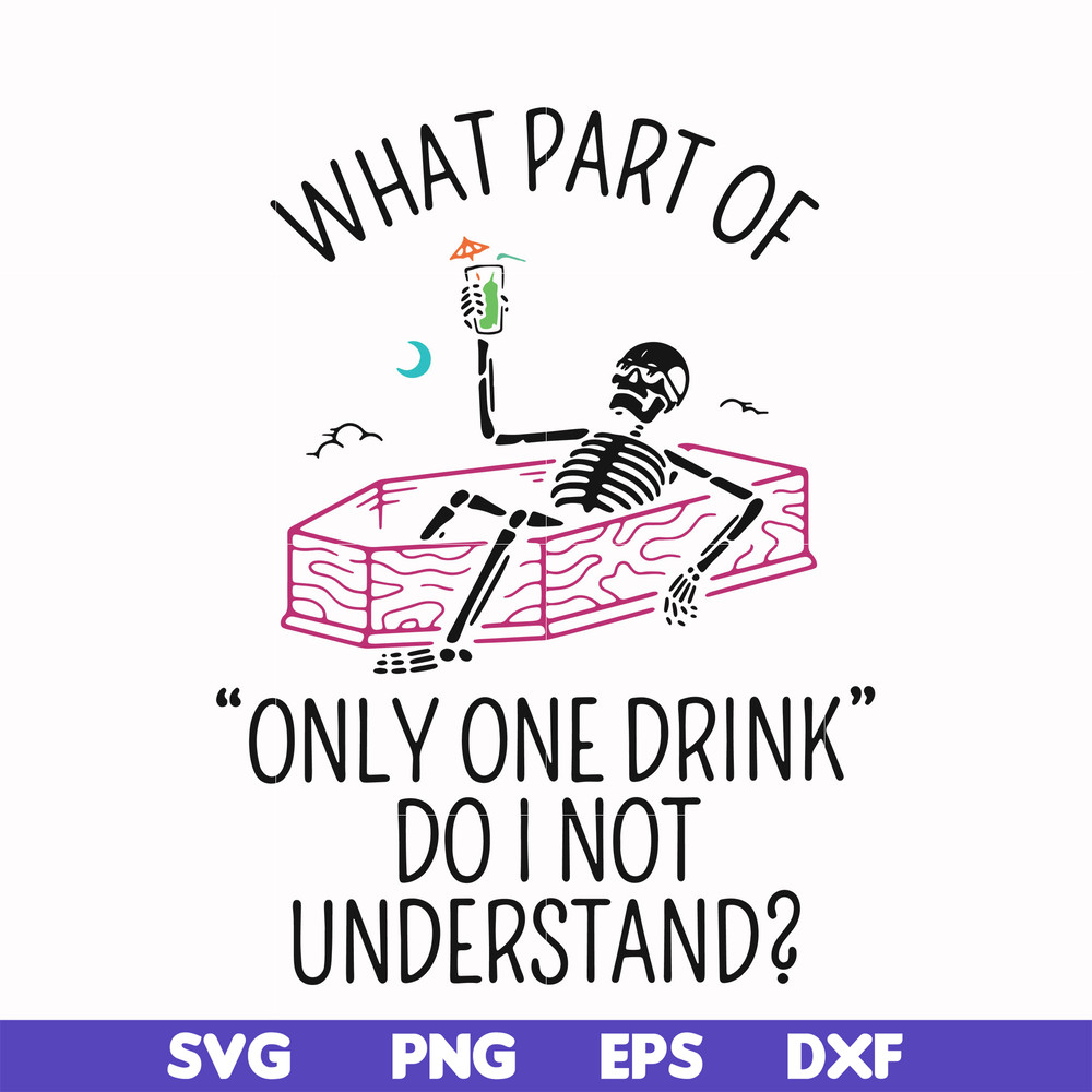 HLW0174-What part of only one drink do i not understand svg, png, dxf, eps digital file HLW0174.jpg