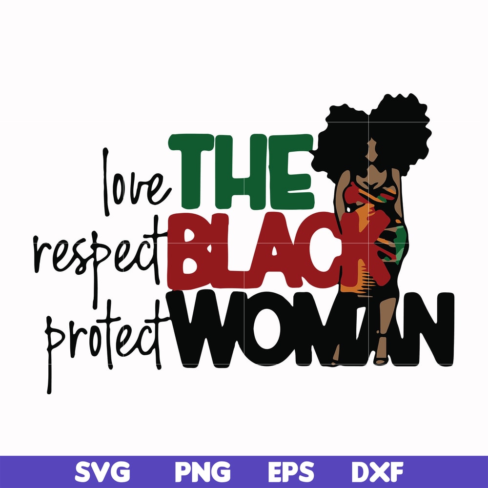 OTH0006-The Black Woman Love Respect Protect svg, png, dxf, eps digital file OTH0006.jpg