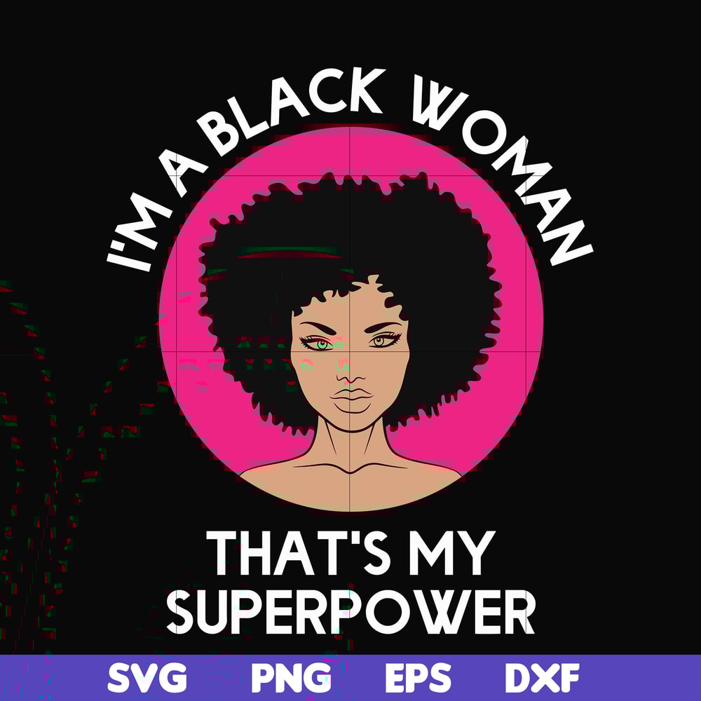 OTH0011-i am a black woman, that is my superpower svg, black woman svg, png, dxf, eps digital file OTH0011.jpg