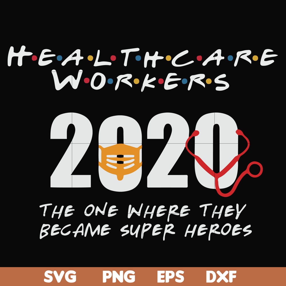 FN0001010-Healthcare workers 2020 the one where they became super heroes svg, png, dxf, eps file FN0001010.jpg