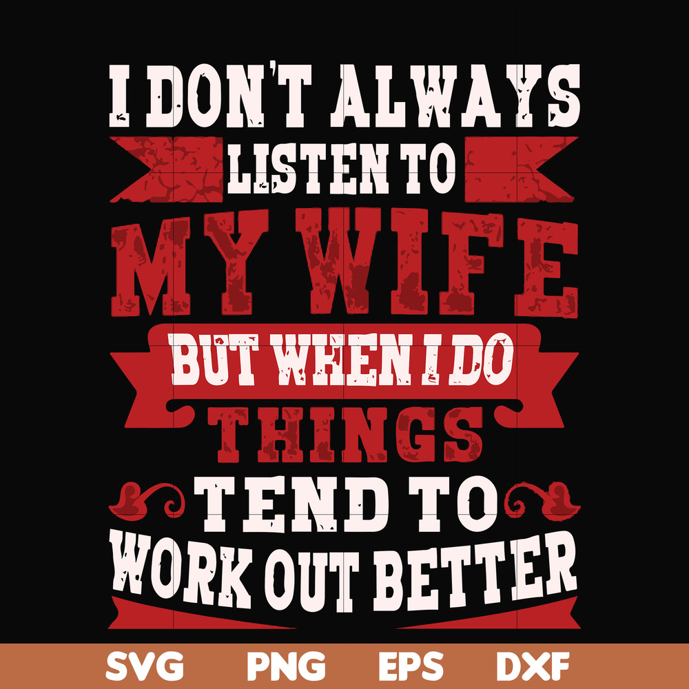 FN000104-I don't always listen to my wife but when I do things tend to work out better svg, png, dxf, eps file FN000104.jpg