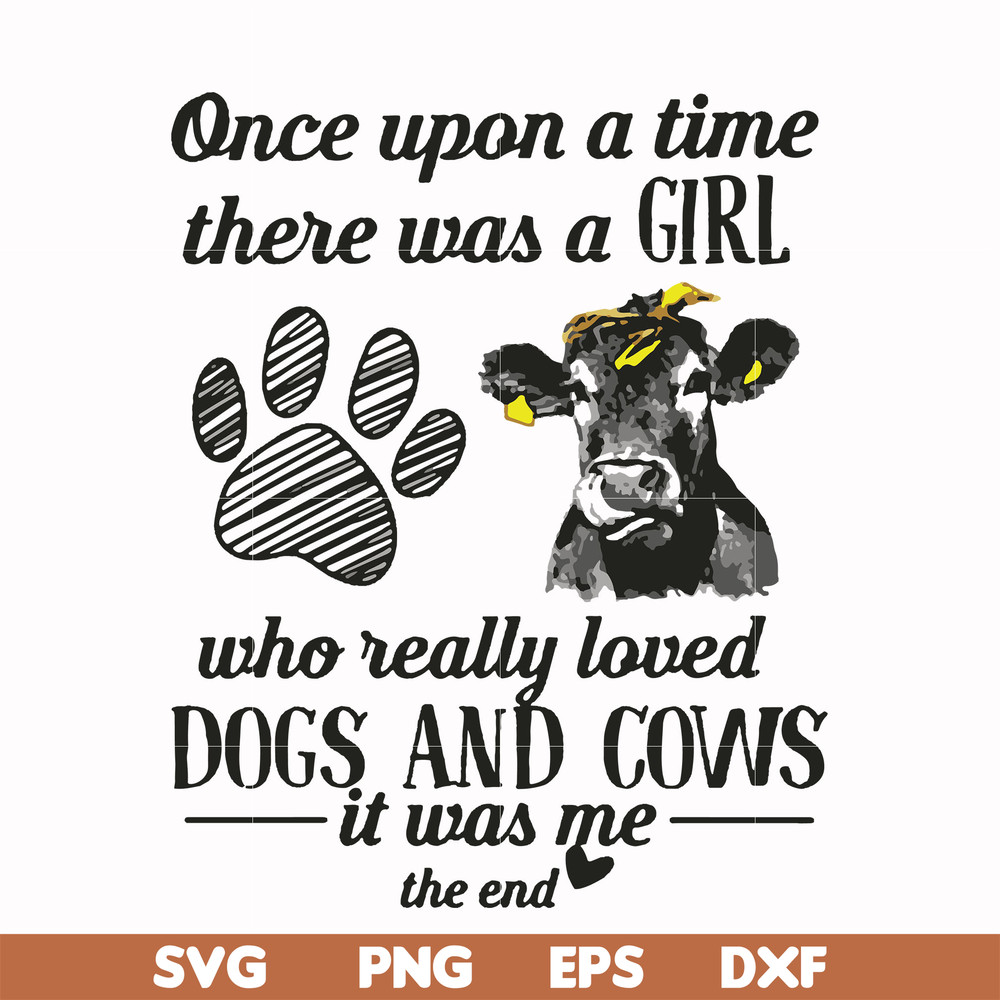 FN000155-Once upon a time there was a girl who really loved dogs and cows it was me svg, png, dxf, eps file FN000155.jpg