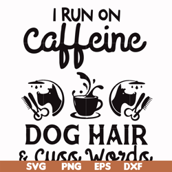 i run on caffeine dog hair cuss words svg, png, dxf, eps file fn000470
