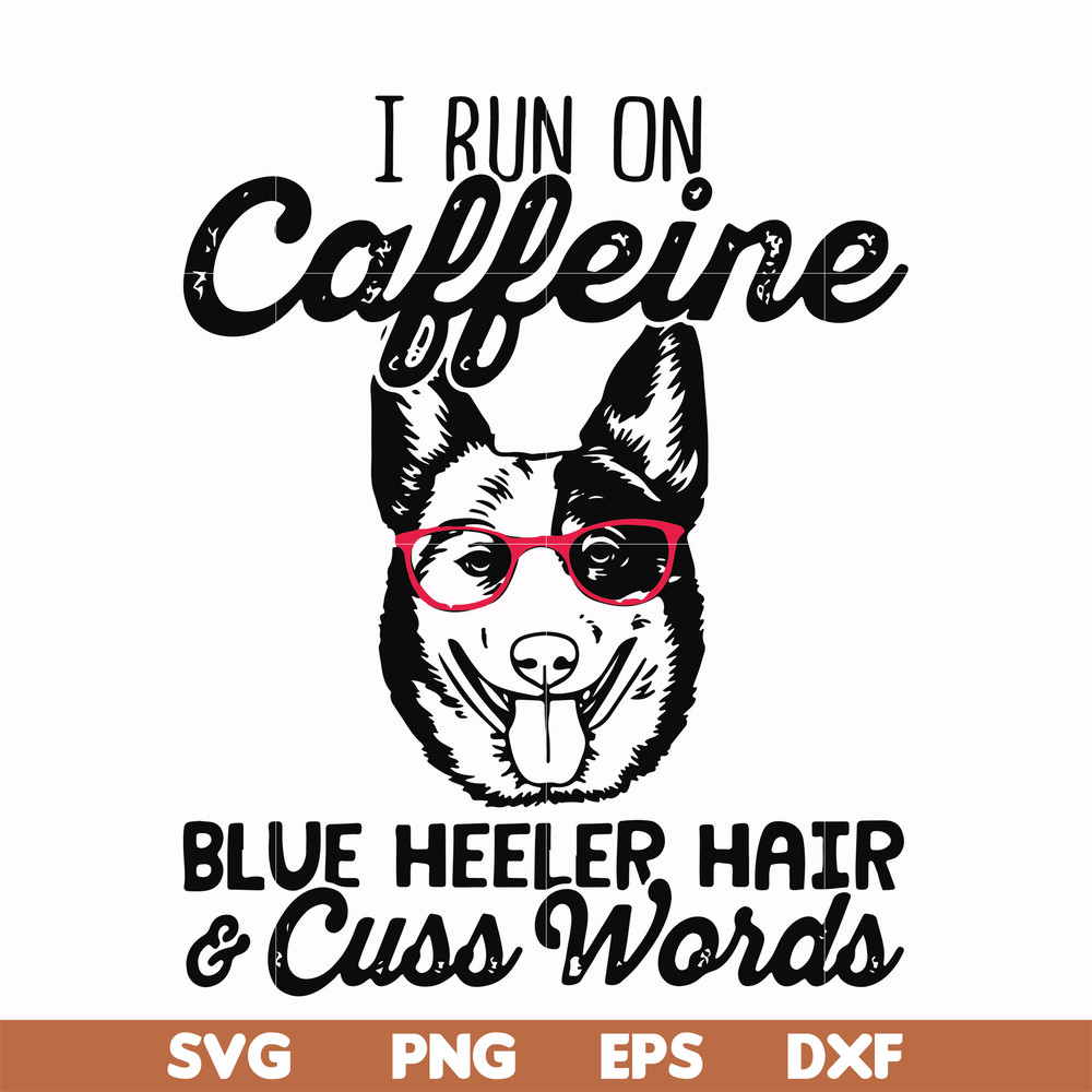 FN000471-I run on caffeine dog hair cuss words svg, png, dxf, eps file FN000471.jpg