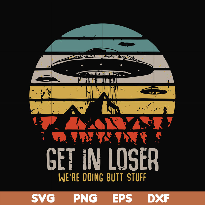 FN000495-Get in loser we're doing butt stuff svg, png, dxf, eps file FN000495.jpg
