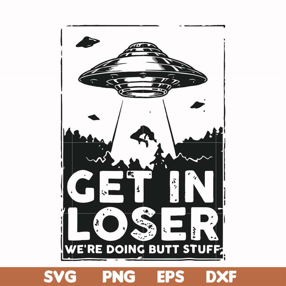 FN000498-Get in loser we're doing butt stuff svg, png, dxf, eps file FN000498.jpg